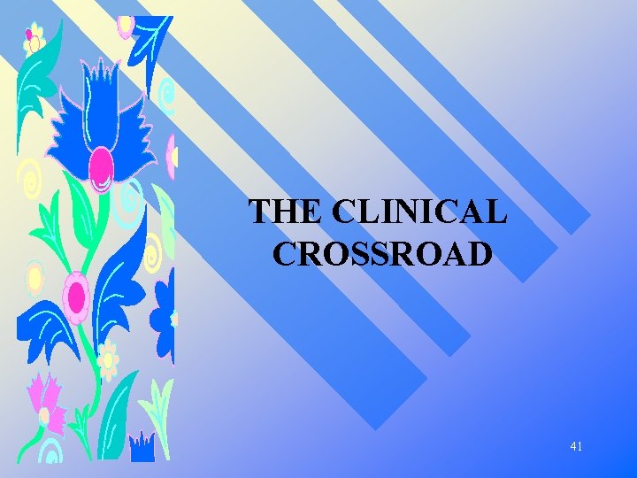 THE CLINICAL CROSSROAD 41 