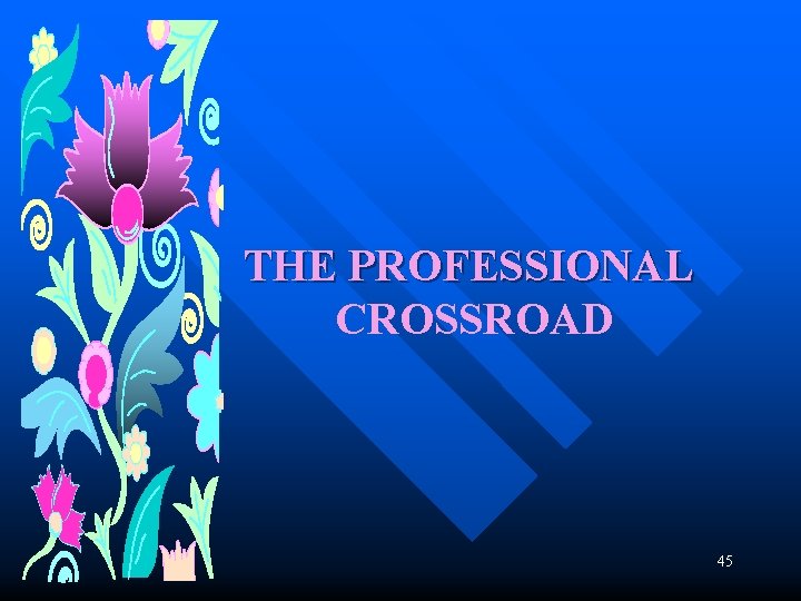 THE PROFESSIONAL CROSSROAD 45 