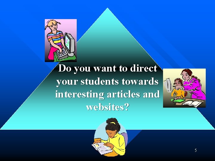 Do you want to direct your students towards interesting articles and websites? 5 