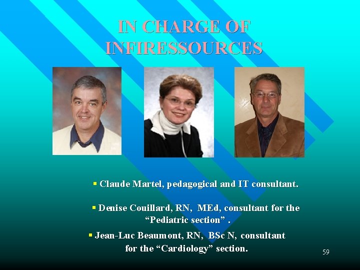 IN CHARGE OF INFIRESSOURCES § Claude Martel, pedagogical and IT consultant. § Denise Couillard,