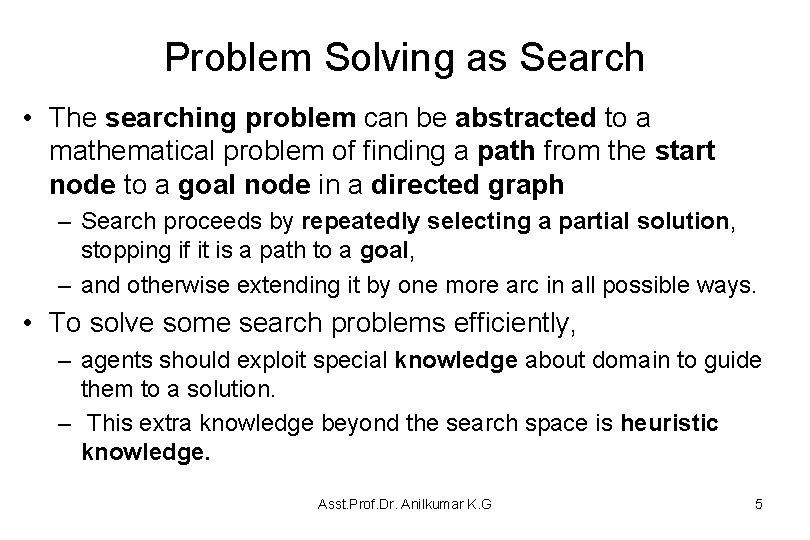 Problem Solving as Search • The searching problem can be abstracted to a mathematical