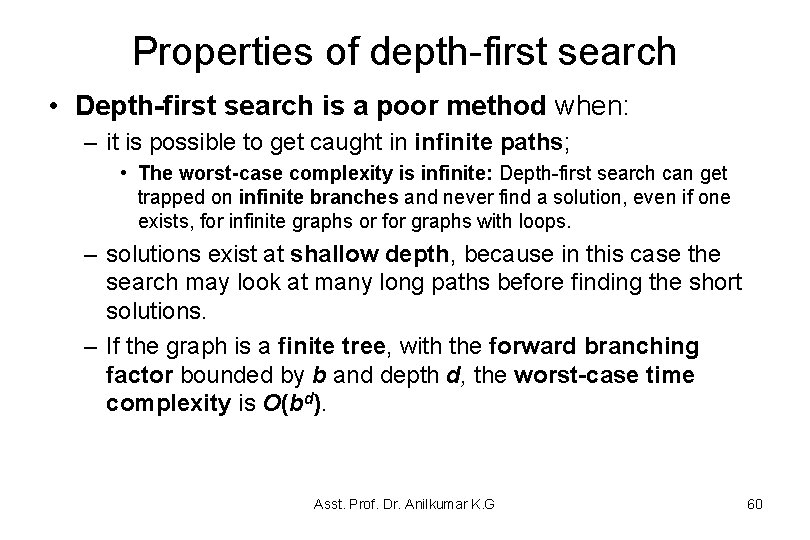 Properties of depth-first search • Depth-first search is a poor method when: – it