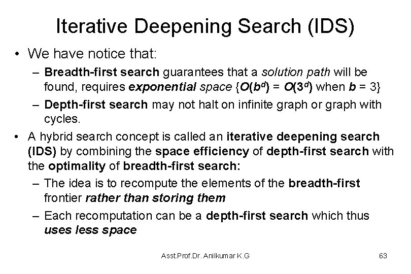 Iterative Deepening Search (IDS) • We have notice that: – Breadth-first search guarantees that