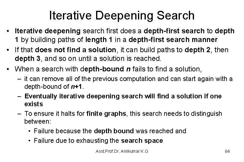 Iterative Deepening Search • Iterative deepening search first does a depth-first search to depth