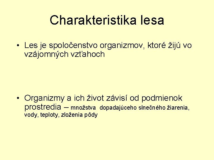 Charakteristika lesa • Les je spoločenstvo organizmov, ktoré žijú vo vzájomných vzťahoch • Organizmy