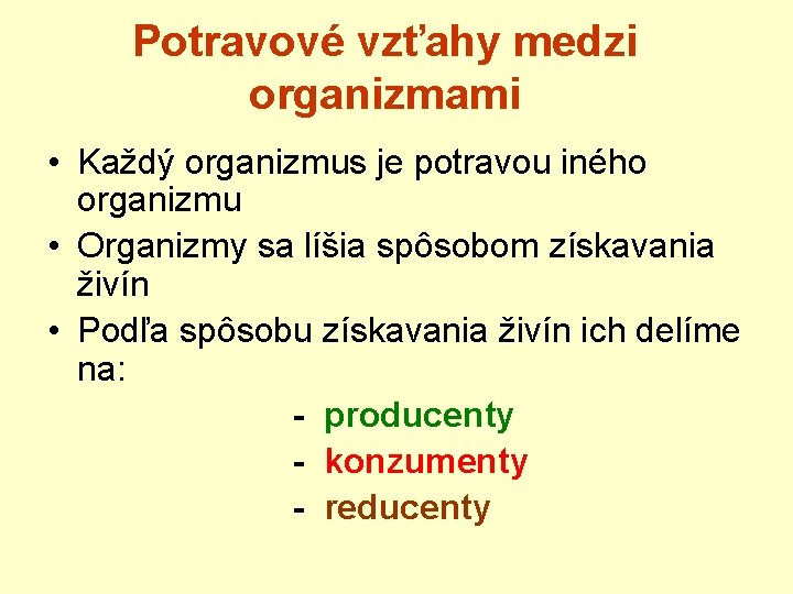 Potravové vzťahy medzi organizmami • Každý organizmus je potravou iného organizmu • Organizmy sa