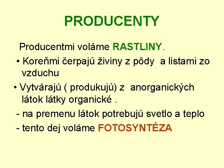 PRODUCENTY Producentmi voláme RASTLINY. • Koreňmi čerpajú živiny z pôdy a listami zo vzduchu