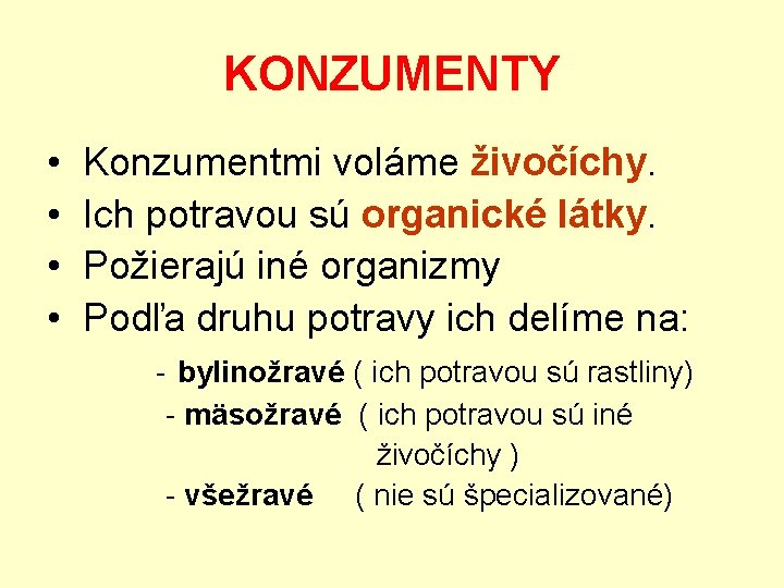 KONZUMENTY • • Konzumentmi voláme živočíchy. Ich potravou sú organické látky. Požierajú iné organizmy