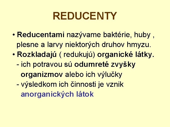 REDUCENTY • Reducentami nazývame baktérie, huby , plesne a larvy niektorých druhov hmyzu. •