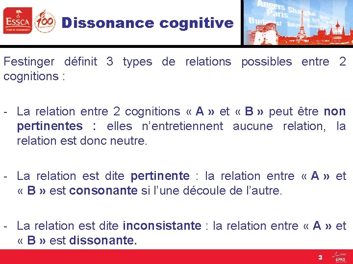 Dissonance cognitive Festinger définit 3 types de relations possibles entre 2 cognitions : -