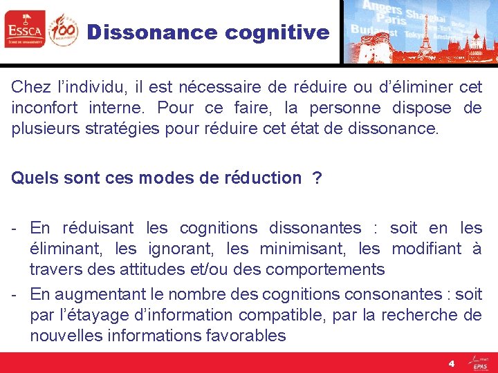 Dissonance cognitive Chez l’individu, il est nécessaire de réduire ou d’éliminer cet inconfort interne. Dissonance cognitive Chez l’individu, il est nécessaire de réduire ou d’éliminer cet inconfort interne.