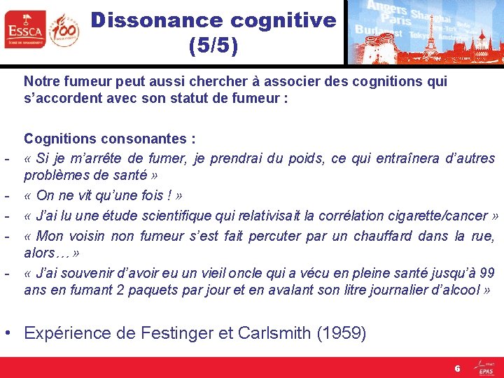 Dissonance cognitive (5/5) Notre fumeur peut aussi cher à associer des cognitions qui s’accordent