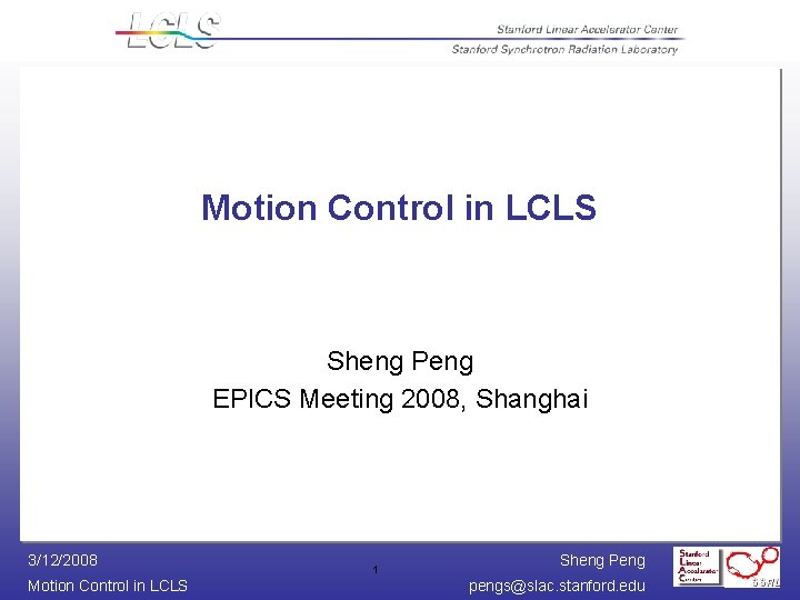 Motion Control in LCLS Sheng Peng EPICS Meeting 2008, Shanghai 3/12/2008 Motion Control in