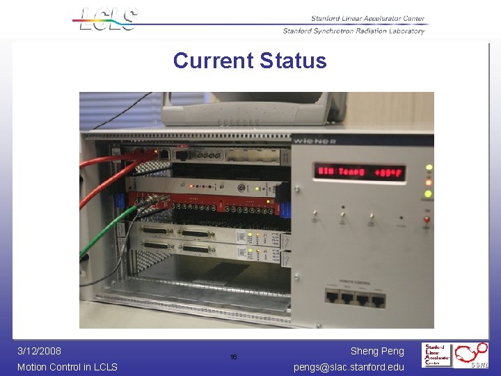 Current Status 3/12/2008 Motion Control in LCLS 16 Sheng Peng pengs@slac. stanford. edu 