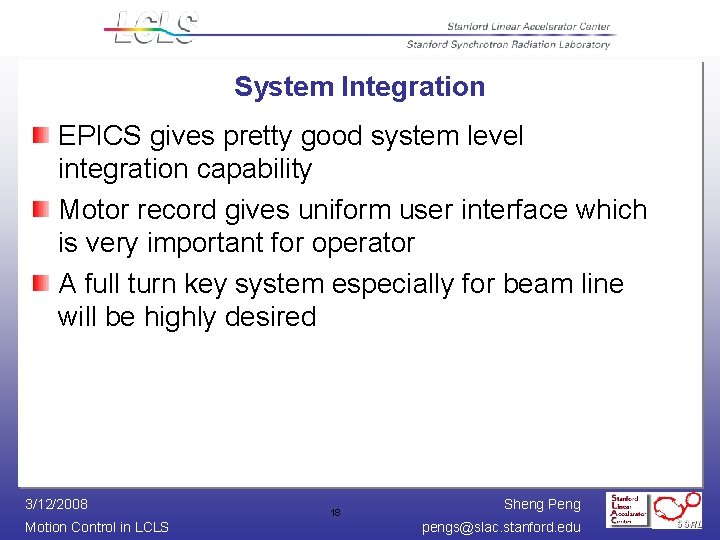 System Integration EPICS gives pretty good system level integration capability Motor record gives uniform