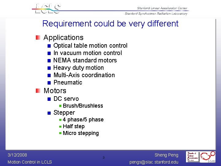 Requirement could be very different Applications Optical table motion control In vacuum motion control