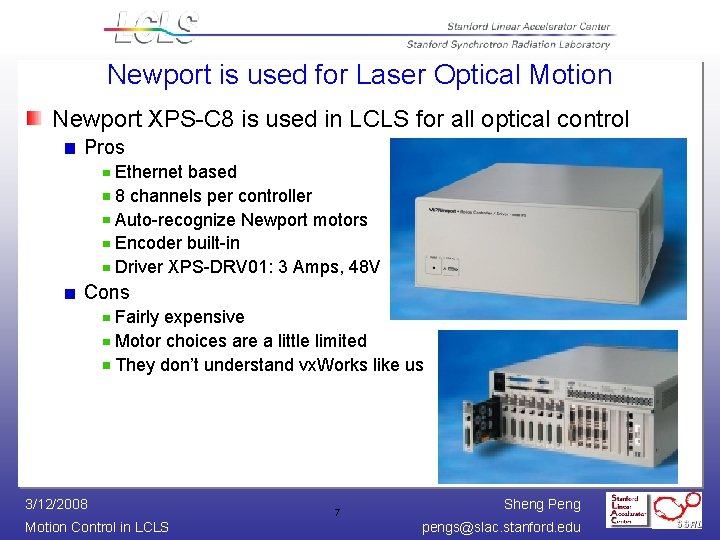 Newport is used for Laser Optical Motion Newport XPS-C 8 is used in LCLS