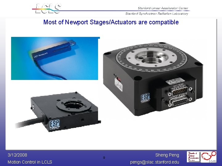 Most of Newport Stages/Actuators are compatible 3/12/2008 Motion Control in LCLS 9 Sheng Peng