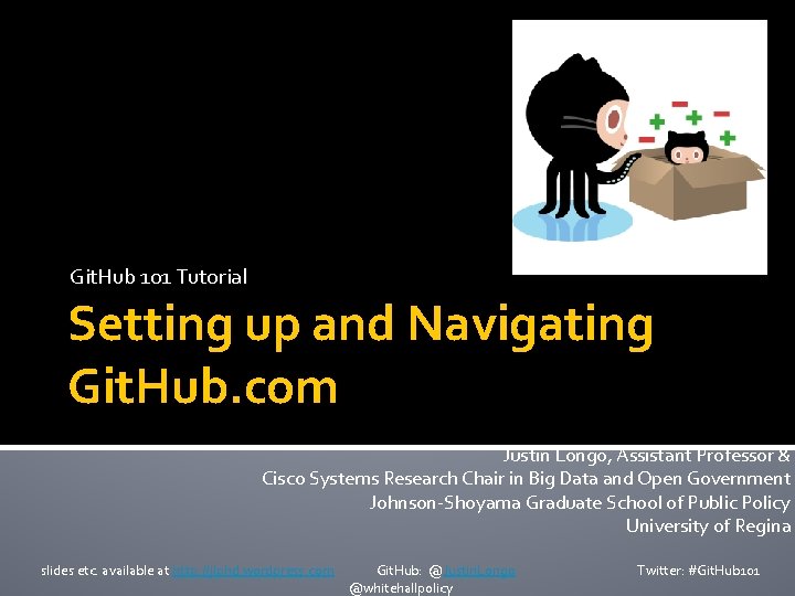 Git. Hub 101 Tutorial Setting up and Navigating Git. Hub. com Justin Longo, Assistant
