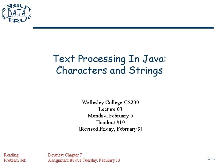 Text Processing In Java: Characters and Strings Wellesley College CS 230 Lecture 03 Monday, Text Processing In Java: Characters and Strings Wellesley College CS 230 Lecture 03 Monday,