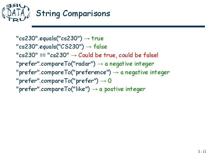 String Comparisons "cs 230". equals("cs 230") → true "cs 230". equals("CS 230") → false String Comparisons "cs 230". equals("cs 230") → true "cs 230". equals("CS 230") → false