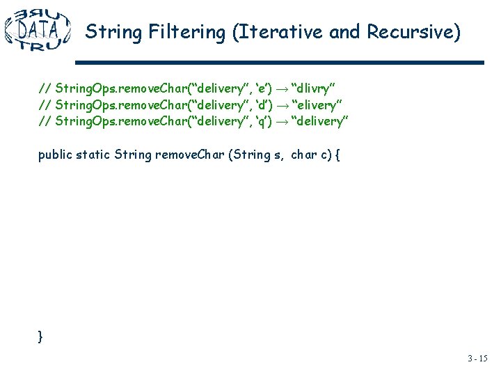 String Filtering (Iterative and Recursive) // String. Ops. remove. Char(“delivery”, ‘e’) → “dlivry” // String Filtering (Iterative and Recursive) // String. Ops. remove. Char(“delivery”, ‘e’) → “dlivry” //