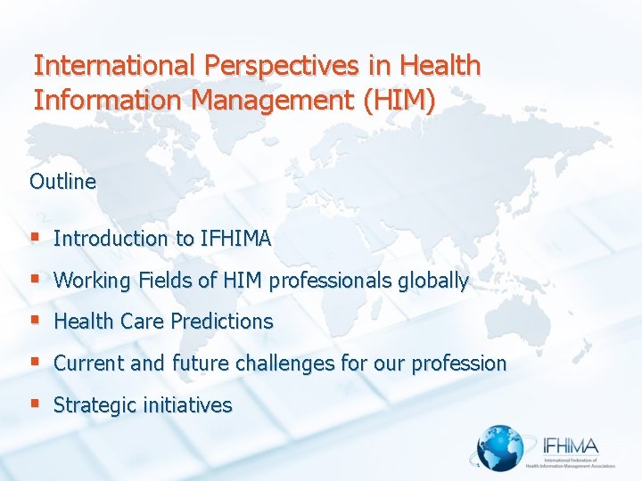 International Perspectives in Health Information Management (HIM) Outline § Introduction to IFHIMA § Working