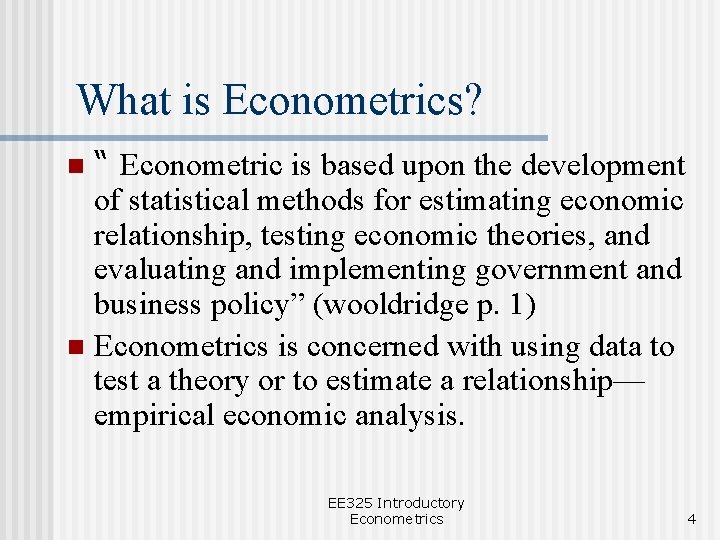 What is Econometrics? “ Econometric is based upon the development of statistical methods for