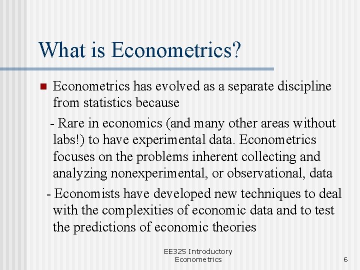 What is Econometrics? Econometrics has evolved as a separate discipline from statistics because -