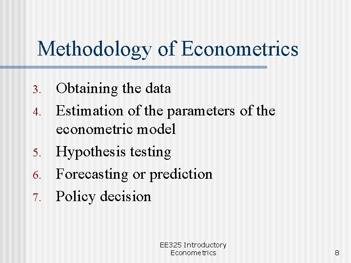 Methodology of Econometrics 3. 4. 5. 6. 7. Obtaining the data Estimation of the