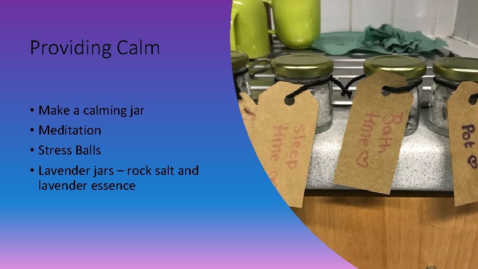 Providing Calm • Make a calming jar • Meditation • Stress Balls • Lavender