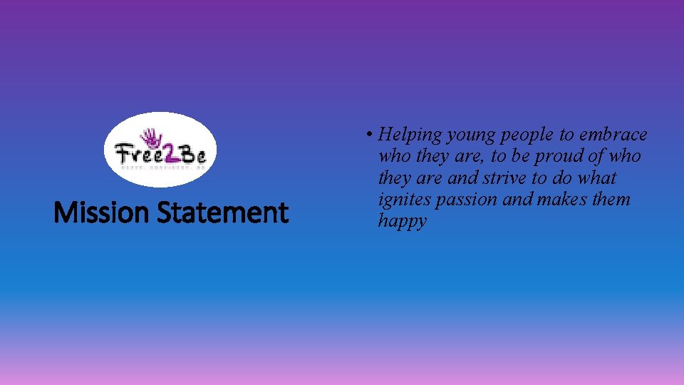 Mission Statement • Helping young people to embrace who they are, to be proud