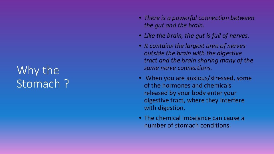 Why the Stomach ? • There is a powerful connection between the gut and