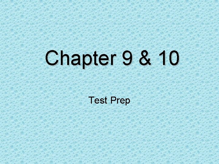 Chapter 9 & 10 Test Prep 