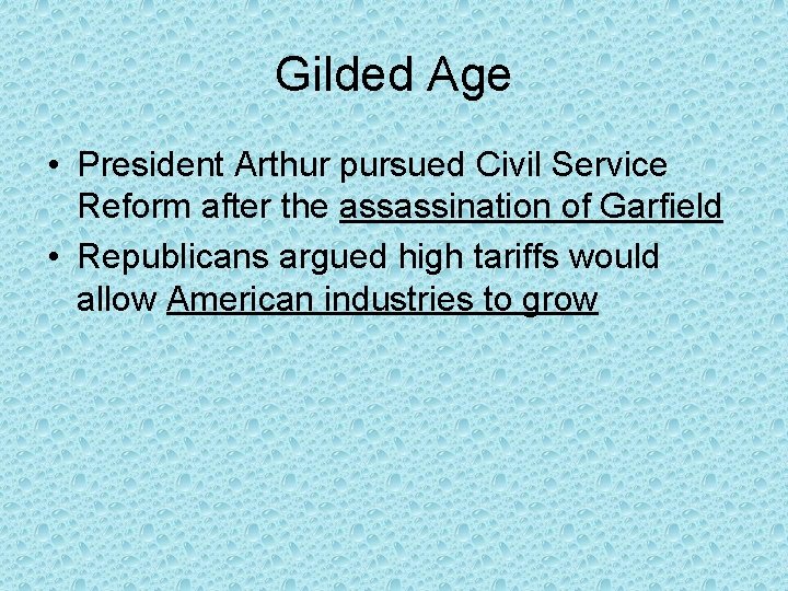 Gilded Age • President Arthur pursued Civil Service Reform after the assassination of Garfield