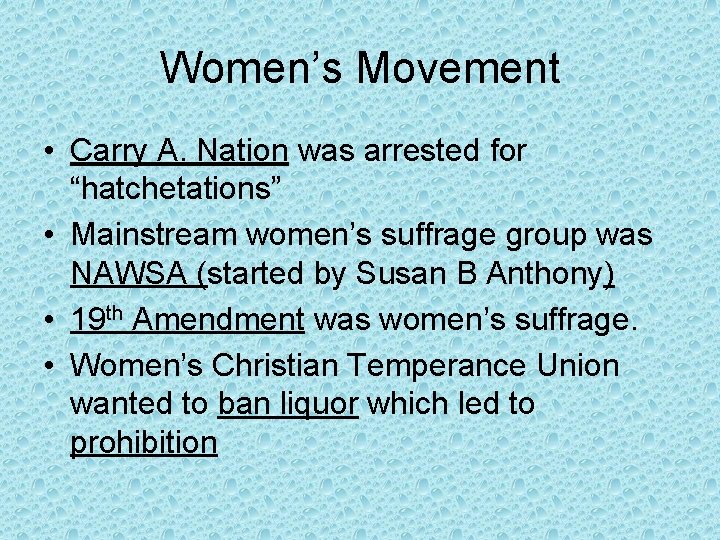 Women’s Movement • Carry A. Nation was arrested for “hatchetations” • Mainstream women’s suffrage