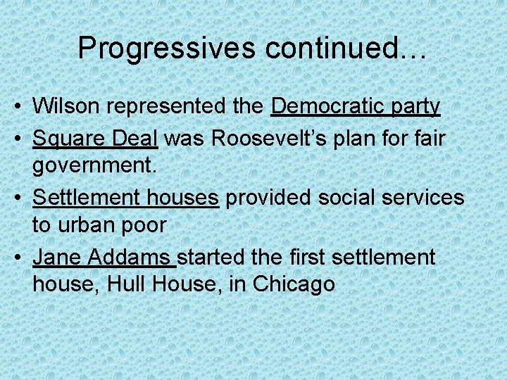 Progressives continued… • Wilson represented the Democratic party • Square Deal was Roosevelt’s plan