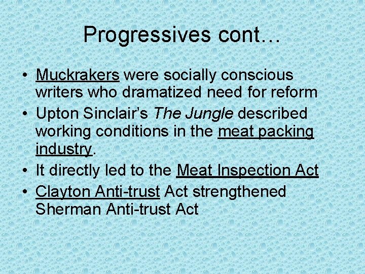 Progressives cont… • Muckrakers were socially conscious writers who dramatized need for reform •