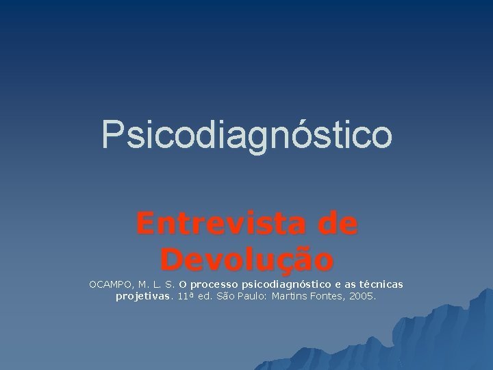 Psicodiagnóstico Entrevista de Devolução OCAMPO, M. L. S. O processo psicodiagnóstico e as técnicas