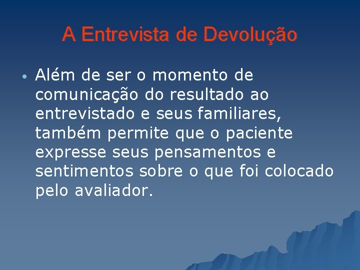 A Entrevista de Devolução • Além de ser o momento de comunicação do resultado