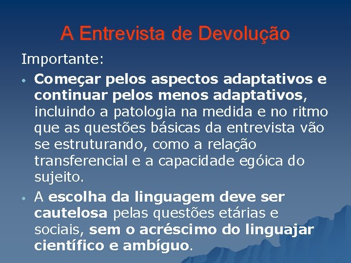 A Entrevista de Devolução Importante: • Começar pelos aspectos adaptativos e continuar pelos menos