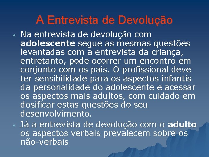 A Entrevista de Devolução • • Na entrevista de devolução com adolescente segue as