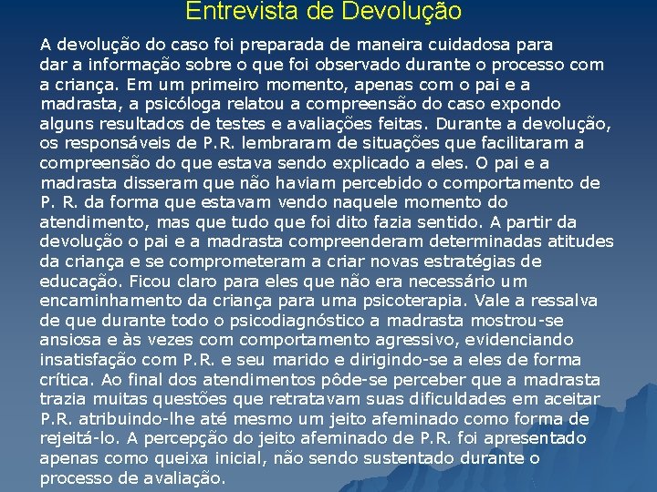 Entrevista de Devolução A devolução do caso foi preparada de maneira cuidadosa para dar