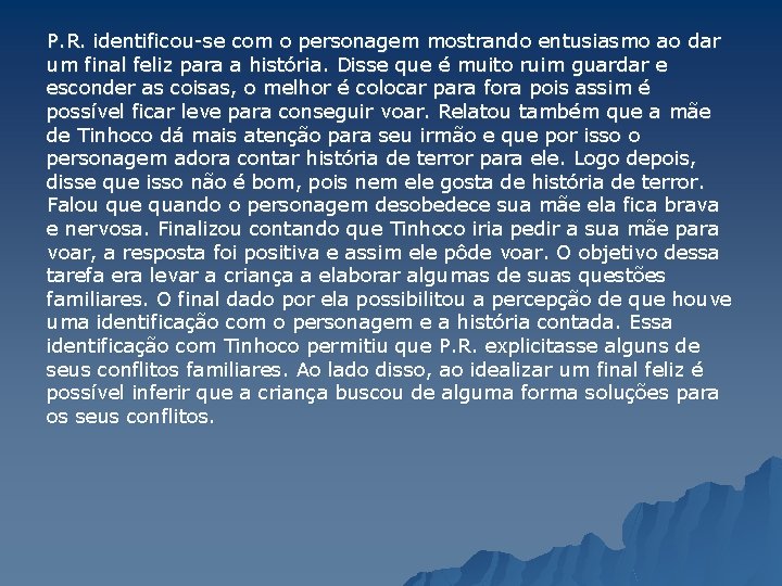 P. R. identificou-se com o personagem mostrando entusiasmo ao dar um final feliz para