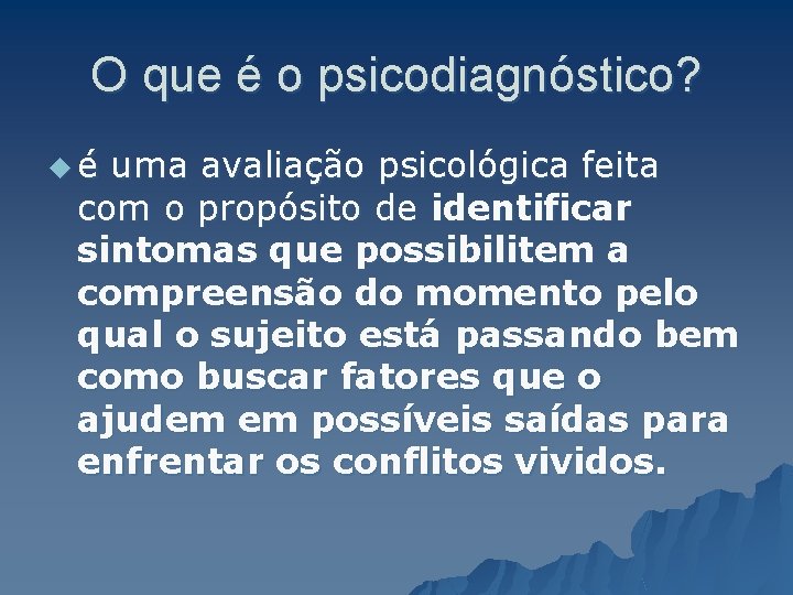 O que é o psicodiagnóstico? ué uma avaliação psicológica feita com o propósito de