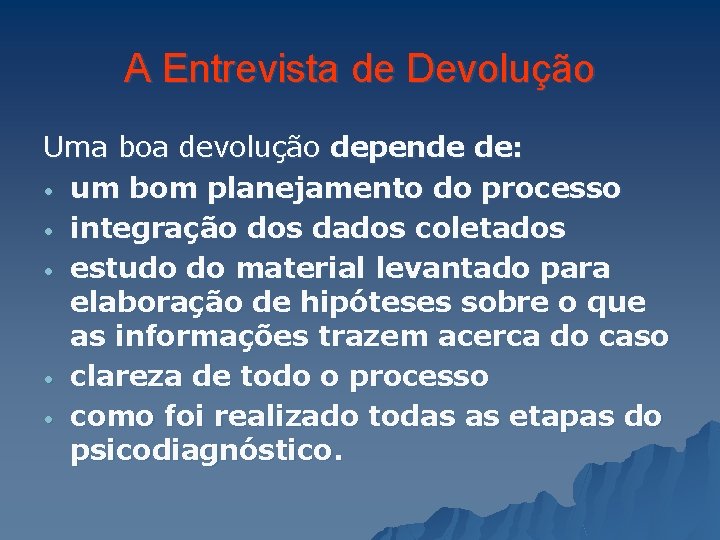 A Entrevista de Devolução Uma boa devolução depende de: • um bom planejamento do