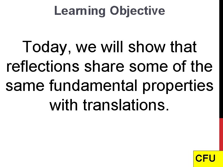 Learning Objective Today, we will show that reflections share some of the same fundamental