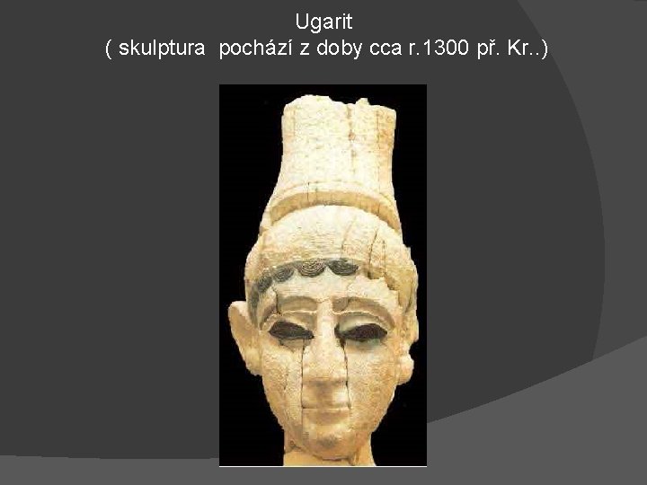Ugarit ( skulptura pochází z doby cca r. 1300 př. Kr. . ) 