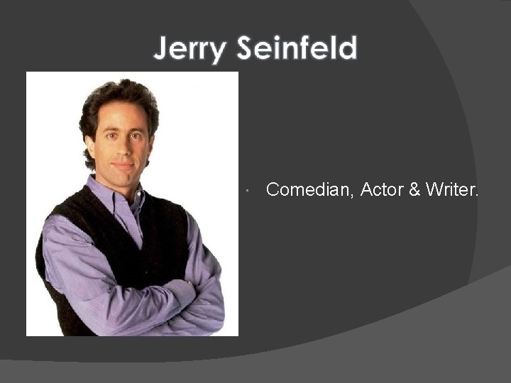  Comedian, Actor & Writer. 