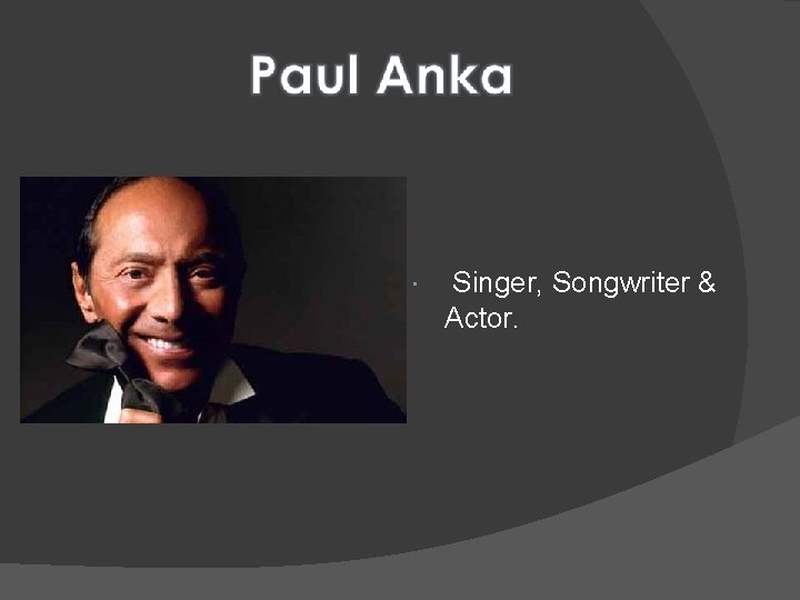  Singer, Songwriter & Actor. 